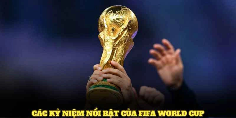 Các kỷ niệm nổi bật của FIFA World Cup